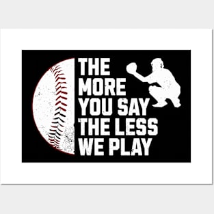 Funny The More You Say The Less We Play Baseball Posters and Art